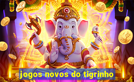 jogos novos do tigrinho